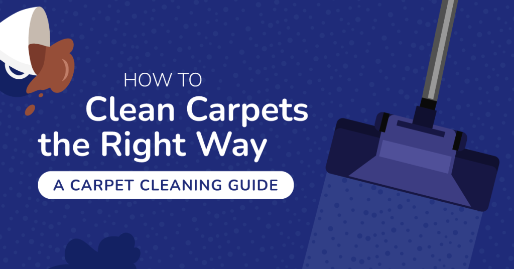 How to Clean Carpets the Right Way: A Carpet Cleaning Guide